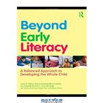 دانلود کتاب Beyond Early Literacy: A Balanced Approach to Developing the Whole Child