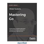 دانلود کتاب Mastering Go: Create Golang production applications using network libraries, concurrency, and advanced Go data structures