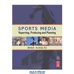 دانلود کتاب Sports Media: Reporting, Producing, and Planning