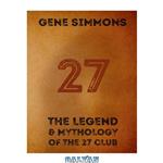 دانلود کتاب 27: The Legend and Mythology of the 27 Club