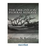 دانلود کتاب The Origins of the Federal Reserve