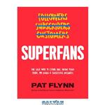 دانلود کتاب Superfans: The Easy Way to Stand Out, Grow Your Tribe, and Build a Successful Business