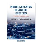 دانلود کتاب Model Checking Quantum Systems: Principles and Algorithms