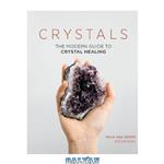 دانلود کتاب Crystals: The Modern Guide to Crystal Healing