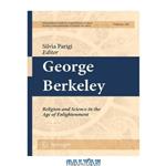 دانلود کتاب George Berkeley: Religion and Science in the Age of Enlightenment