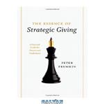 دانلود کتاب The Essence of Strategic Giving: A Practical Guide for Donors and Fundraisers