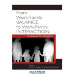 دانلود کتاب From Work-Family Balance to Work-Family Interaction: Changing the Metaphor