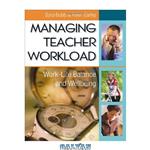 دانلود کتاب Managing Teacher Workload: Work-Life Balance and Wellbeing