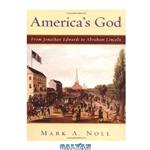 دانلود کتاب America’s God: From Jonathan Edwards to Abraham Lincoln