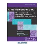 دانلود کتاب A mathematical gift, 1, interplay between topology, functions, geometry, and algebra