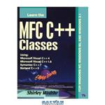 دانلود کتاب Learn the MFC C++ Classes: Using Microsoft Visual C++ 4, Microsoft Visual C++ 1.5, Symantec C++ 7, and Borland C++ 5