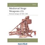 دانلود کتاب Medieval Siege Weapons (1): Western Europe AD 585-1385