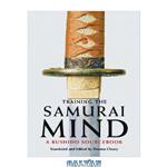 دانلود کتاب Training the Samurai Mind: A Bushido Sourcebook