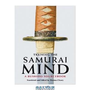 دانلود کتاب Training the Samurai Mind: A Bushido Sourcebook 