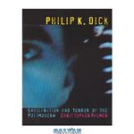 دانلود کتاب Philip K. Dick: Exhilaration and Terror of the Postmodern (Liverpool University Press – Liverpool Science Fiction Texts & Studies)