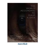 دانلود کتاب The World According to Philip K. Dick