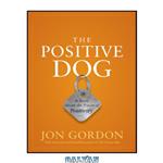 دانلود کتاب The Positive Dog: A Story About the Power of Positivity