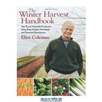 دانلود کتاب The Winter Harvest Handbook: Year Round Vegetable Production Using Deep Organic Techniques and Unheated Greenhouses