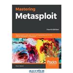 دانلود کتاب Mastering Metasploit: Exploit systems, cover your tracks, and bypass security controls with the Metasploit 5.0 framework, 4th Edition