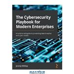 دانلود کتاب The Cybersecurity Playbook for Modern Enterprises: An end-to-end guide to preventing data breaches and cyber attacks