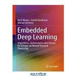 دانلود کتاب Embedded Deep Learning: Algorithms, Architectures and Circuits for Always-on Neural Network Processing