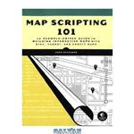 دانلود کتاب Map Scripting 101: An Example-Driven Guide to Building Interactive Maps with Bing, Yahoo!, and Google Maps