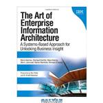 دانلود کتاب The Art of Enterprise Information Architecture: A Systems-Based Approach for Unlocking Business Insight