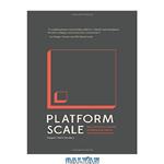 دانلود کتاب Platform Scale: How an emerging business model helps startups build large empires with minimum investment