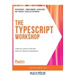 دانلود کتاب The TypeScript Workshop: A practical guide to confident, effective TypeScript programming