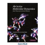 دانلود کتاب Ab initio molecular dynamics: basic theory and advanced methods
