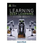 دانلود کتاب Learning Deep Learning: Theory and Practice of Neural Networks, Computer Vision, Natural Language Processing, and Transformers Using TensorFlow