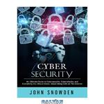 دانلود کتاب Cybersecurity: An Ultimate Guide to Cybersecurity, Cyberattacks, and Everything You Should Know About Being Safe on The Internet