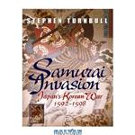 دانلود کتاب Samurai Invasion – Japan’s Korean War 1592 -1598