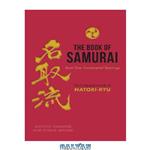 دانلود کتاب The Book of Samurai – Fundamental Samurai Teachings: The Collected Scrolls of Natori-Ryu