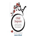 دانلود کتاب Old Japan: Secrets from the Shores of the Samurai