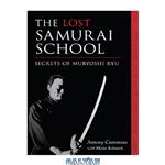 دانلود کتاب The Lost Samurai School: Secrets of Mubyoshi Ryu