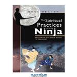 دانلود کتاب The Spiritual Practices of the Ninja: Mastering the Four Gates to Freedom