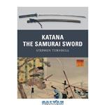 دانلود کتاب Katana: The Samurai Sword (Osprey Weapon)