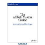 دانلود کتاب Affiliate Masters Course, The: How to Become a High Earning Affiliate Champion