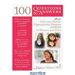 دانلود کتاب 100 Questions & Answers About Attention Deficit Hyperactivity Disorder (ADHD) in Women and Girls