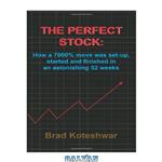 دانلود کتاب The Perfect Stock: How A 7000% Move Was Set-up, Started And Finished In An Astonishing 52 Weeks