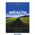 دانلود کتاب Beyond Wealth: The Road Map to a Rich Life