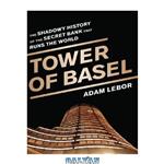 دانلود کتاب Tower of Basel: The Shadowy History of the Secret Bank that Runs the World