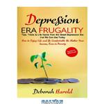 دانلود کتاب Depression Era Frugality: Tips, Tricks & Life Hacks from the Great Depression Era that We Can Use Today: How to Enjoy Life and Be Comfortable No Matter Your Income, Even in Poverty