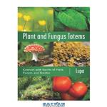 دانلود کتاب Plant and Fungus Totems: Connect with Spirits of Field, Forest, and Garden