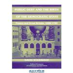 دانلود کتاب Public Debt and the Birth of the Democratic State: France and Great Britain 1688-1789 (Political Economy of Institutions and Decisions)