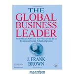 دانلود کتاب The Global Business Leader: Practical Advice for Success in a Transcultural Marketplace (INSEAD Business Press)