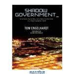 دانلود کتاب Shadow Government: Surveillance, Secret Wars, and a Global Security State in a Single-Superpower World