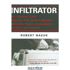 دانلود کتاب The Infiltrator: My Secret Life Inside the Dirty Banks Behind Pablo Escobar’s Medellín Cartel