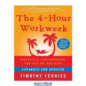 دانلود کتاب The 4-Hour Workweek, Expanded and Updated: Expanded and Updated, With Over 100 New Pages of Cutting-Edge Content.